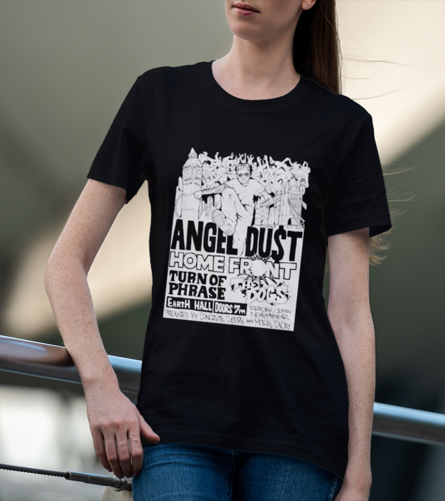 Angel Dust Home Front Turn Of Phrase The Dogs Earth Hall Doors 7PM Friday 13th November T-Shirt