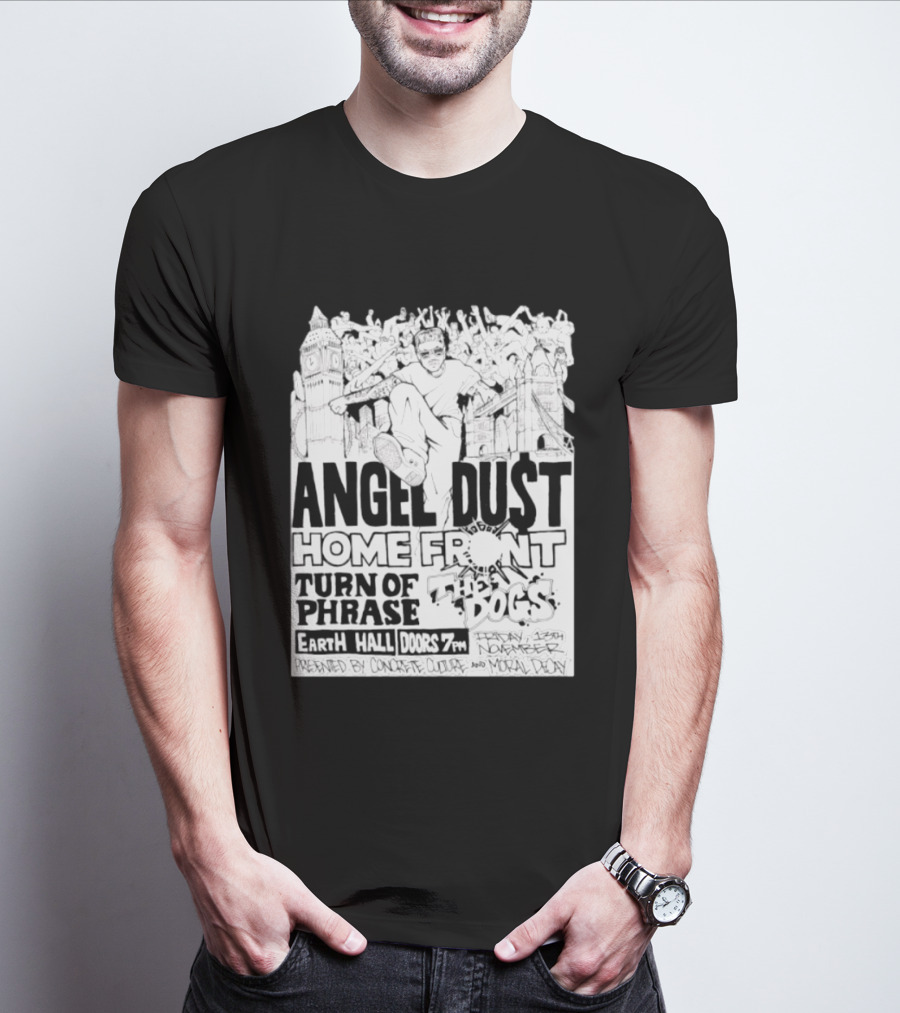 Angel Dust Home Front Turn Of Phrase The Dogs Earth Hall Doors 7PM Friday 13th November T-Shirt