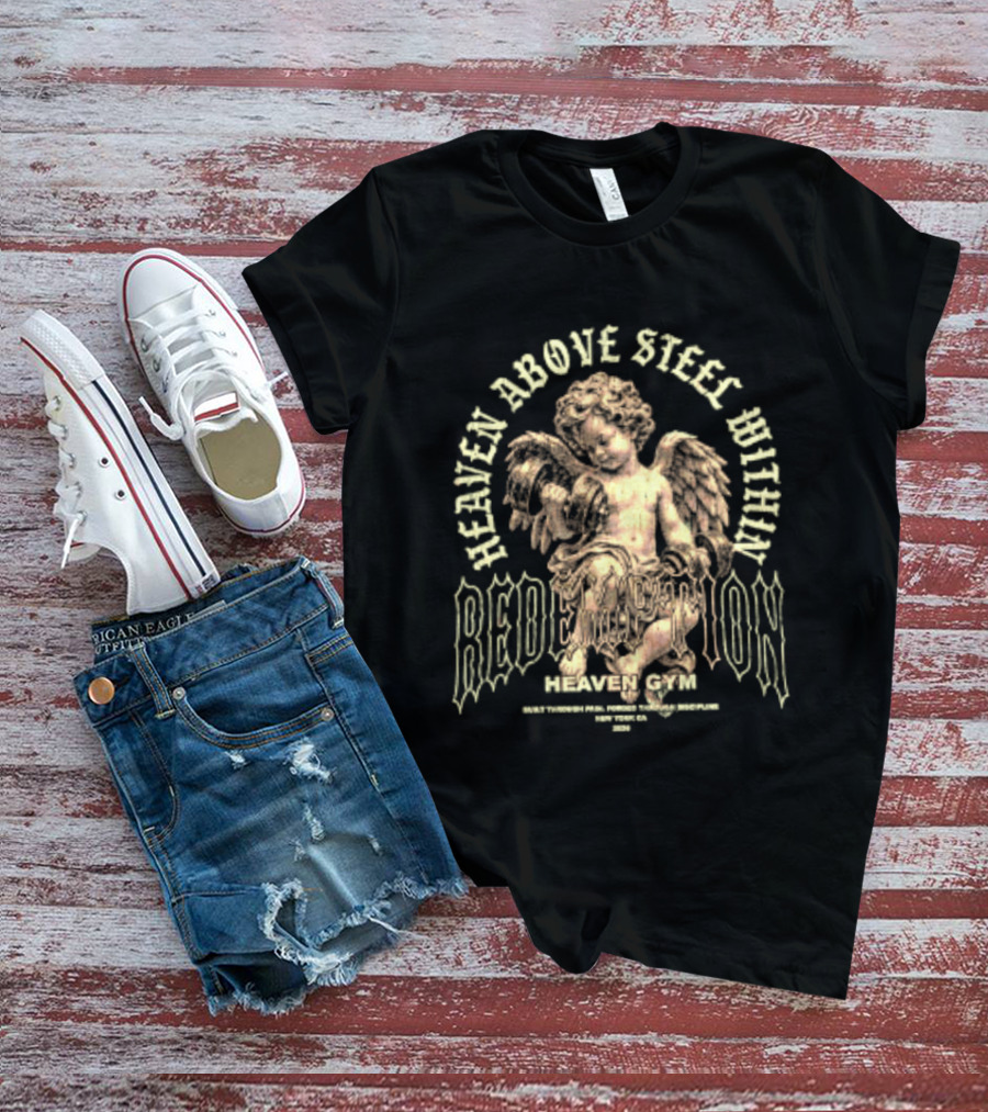 Heaven Above Steel Within Redemption Heaven Gym Built Through Pain Forged Through Discipline Angelic Motivation T-Shirt
