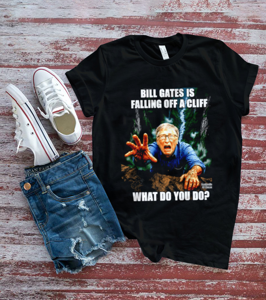 Bill Gates Is Falling Off A Cliff What Do You Do Meme T-Shirt