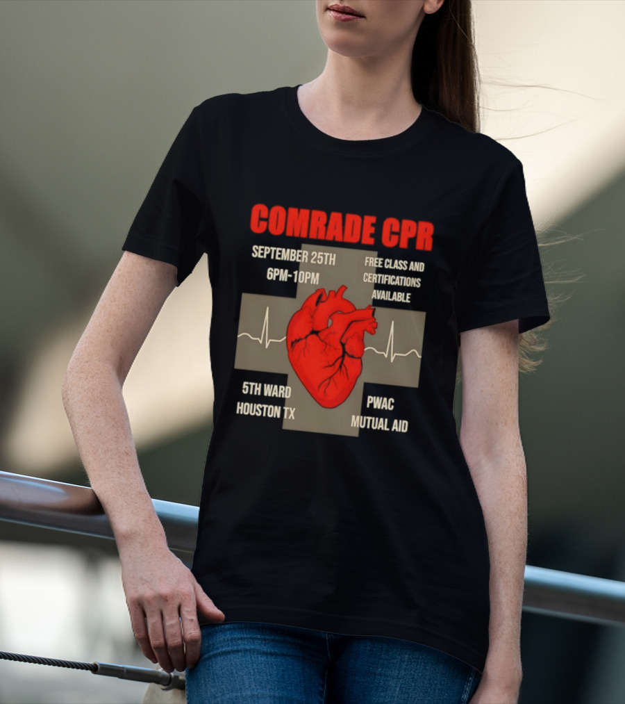 Comrade CPR Free Class September 25th 6PM 10PM 5th Ward Houston TX PWAC Mutual Aid T-Shirt
