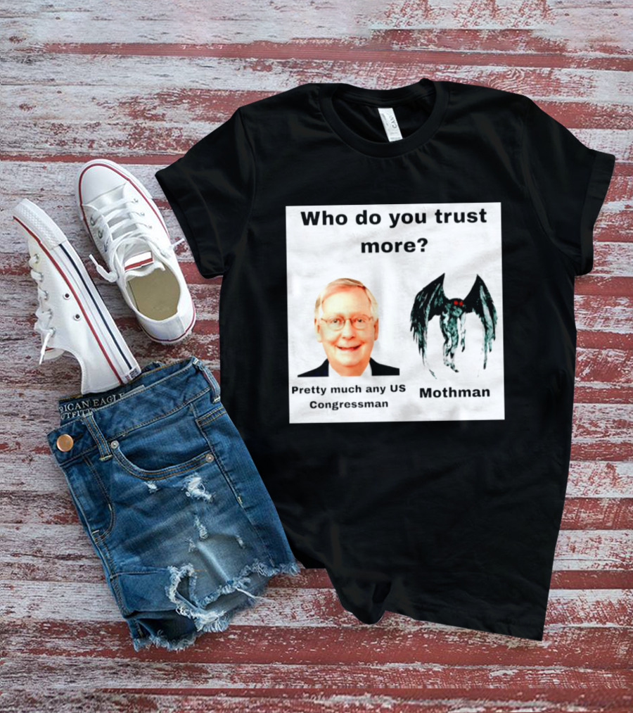 Who Do You Trust More Pretty Much Any US Congressman Mothman T-Shirt