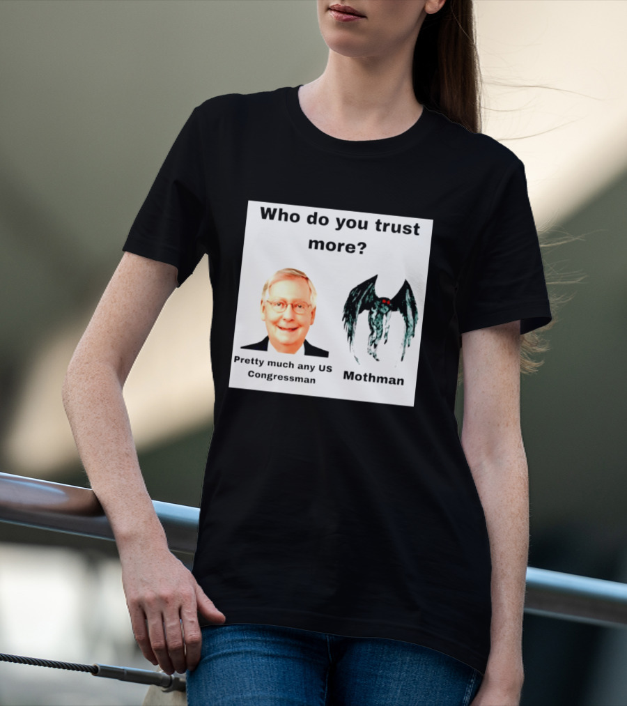 Who Do You Trust More Pretty Much Any US Congressman Mothman T-Shirt