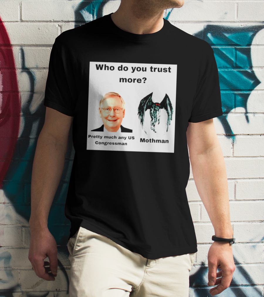 Who Do You Trust More Pretty Much Any US Congressman Mothman T-Shirt