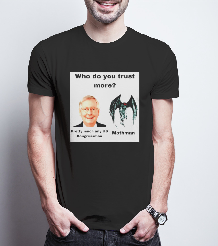 Who Do You Trust More Pretty Much Any US Congressman Mothman T-Shirt