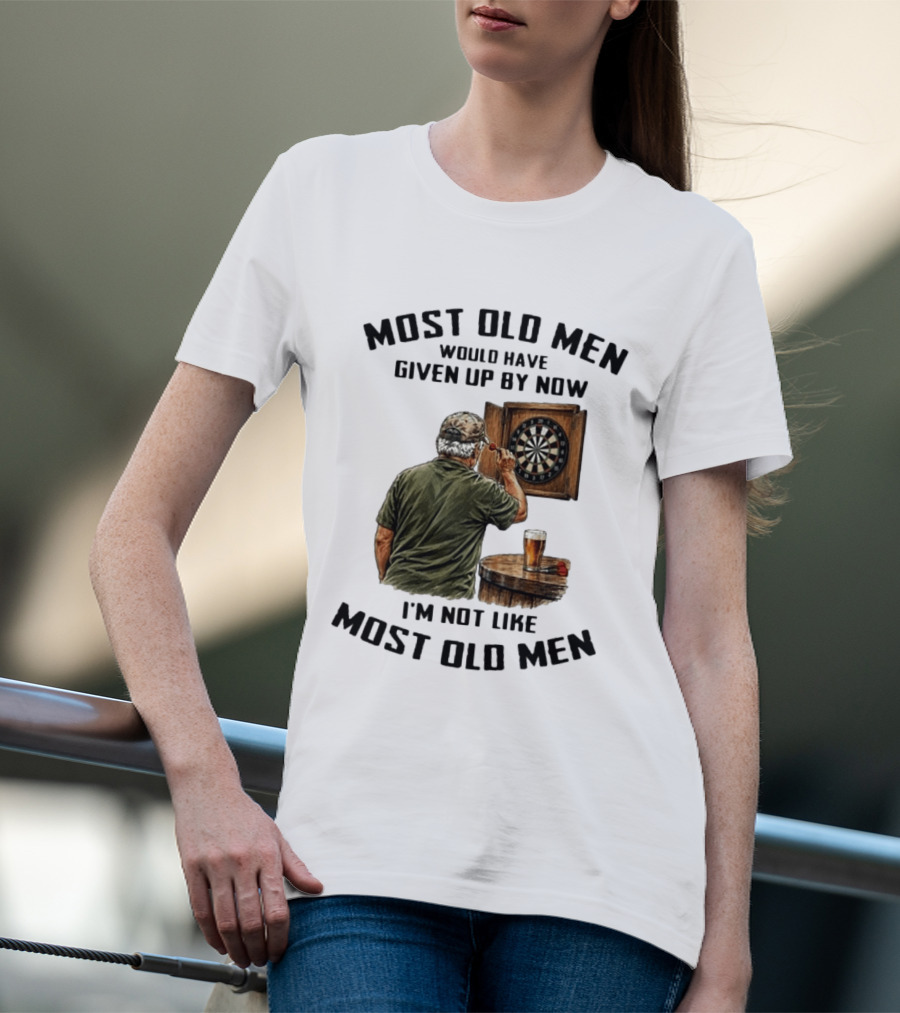 Darts Most Old Men Would Have Given Up By Now I'm Not Like Most Old Men T-Shirt