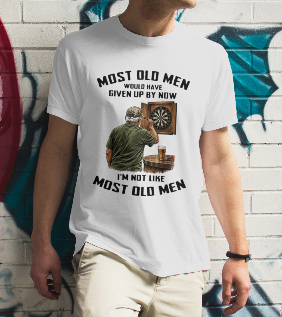 Darts Most Old Men Would Have Given Up By Now I'm Not Like Most Old Men T-Shirt