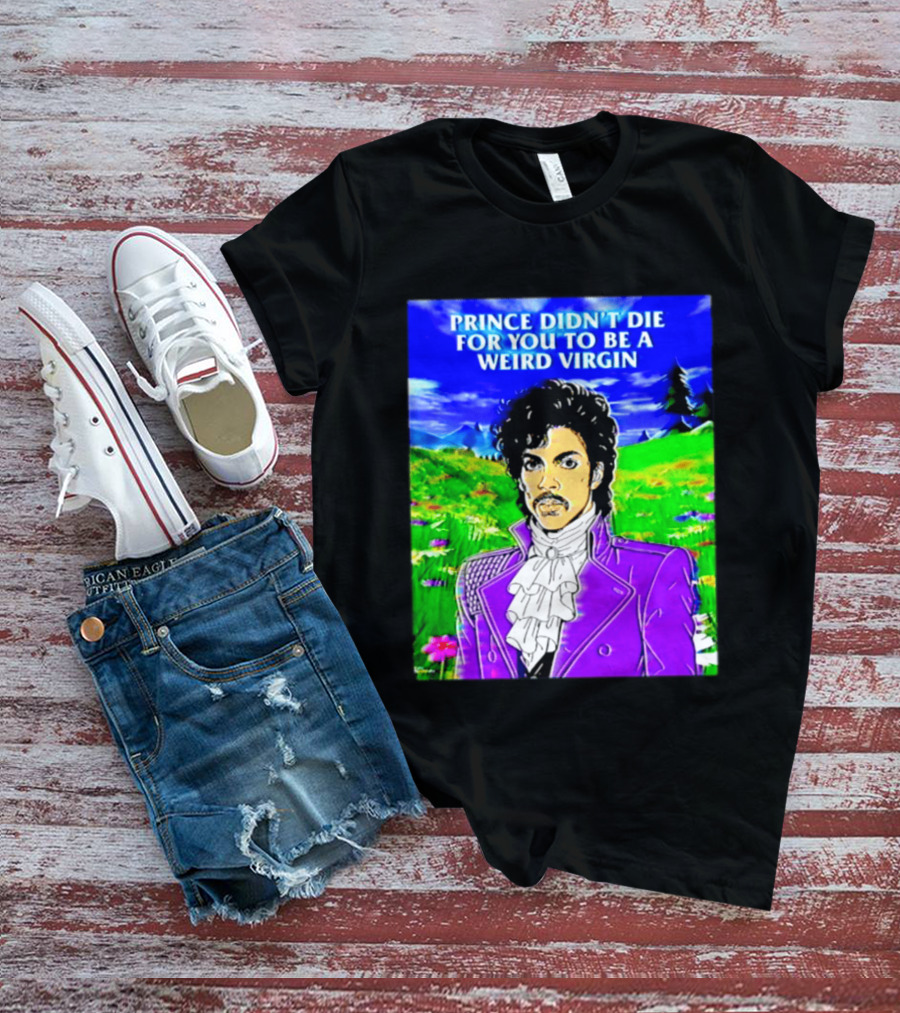 Prince Didn't Die For You To Be A Weird Virgin Cartoon Style Purple Coat T-Shirt