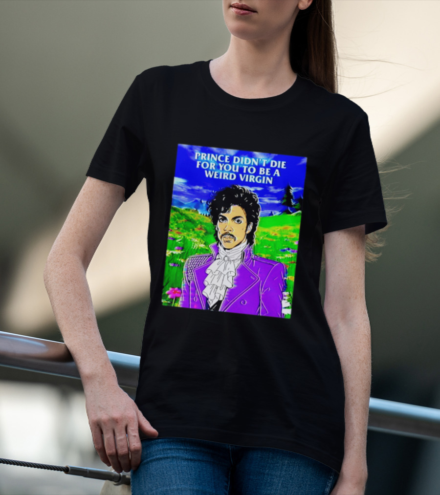 Prince Didn't Die For You To Be A Weird Virgin Cartoon Style Purple Coat T-Shirt