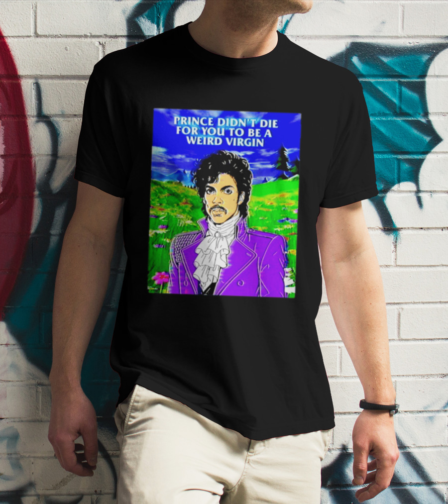 Prince Didn't Die For You To Be A Weird Virgin Cartoon Style Purple Coat T-Shirt