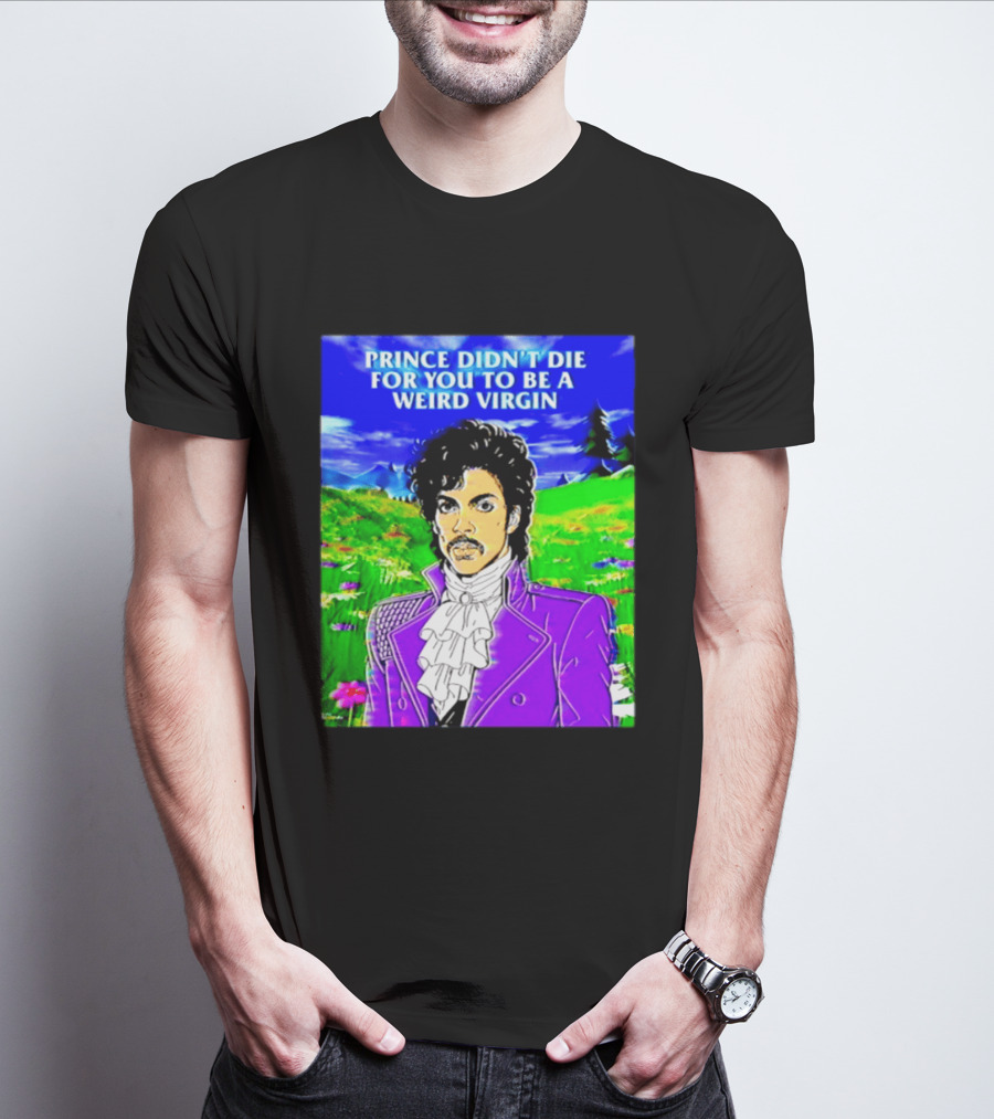 Prince Didn't Die For You To Be A Weird Virgin Cartoon Style Purple Coat T-Shirt
