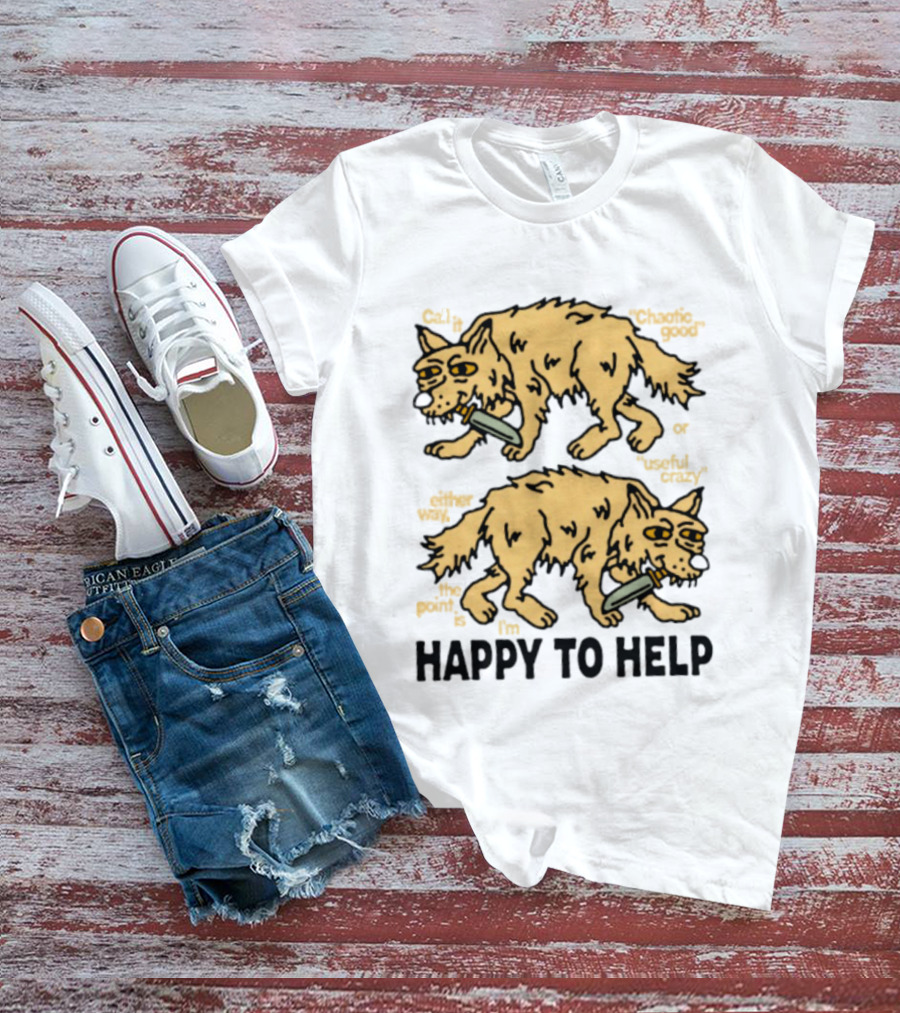 Wolf Chaotic Good Or Useful Crazy I'm Happy To Help T-Shirt