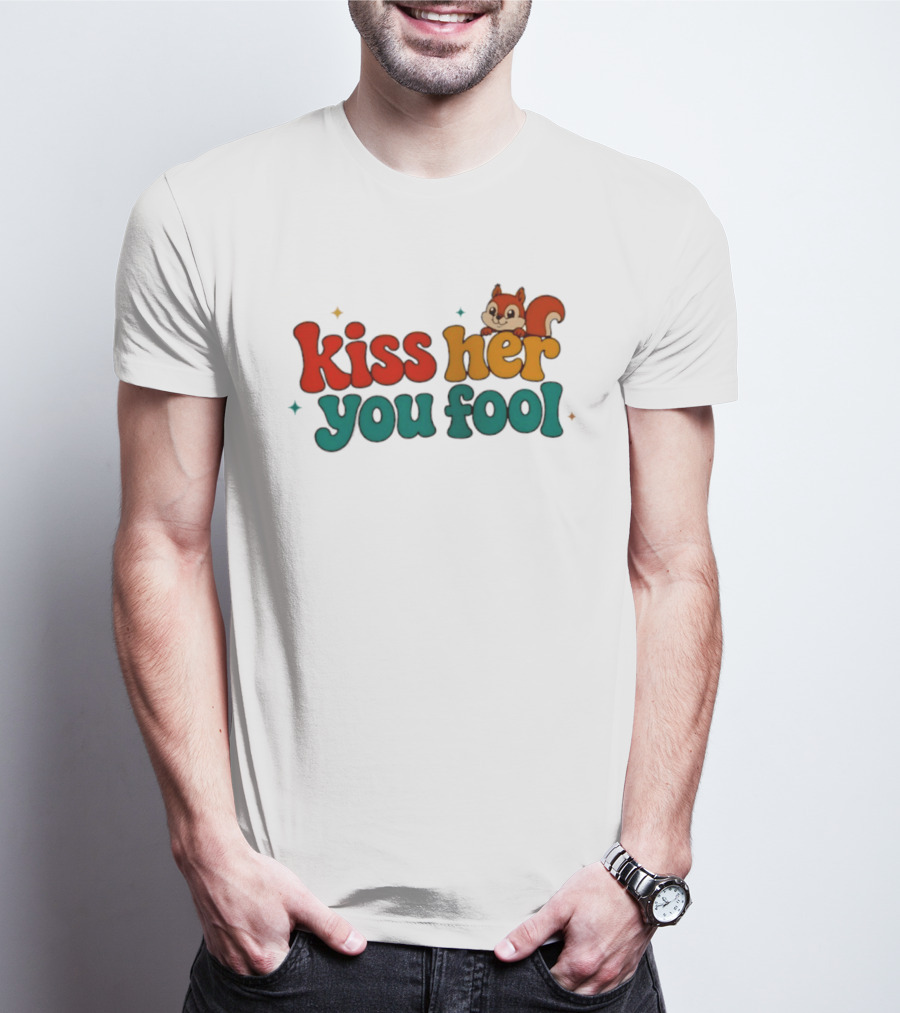Kiss Her You Fool Squirrel Romance Cute Cartoon Animal Fun T-Shirt
