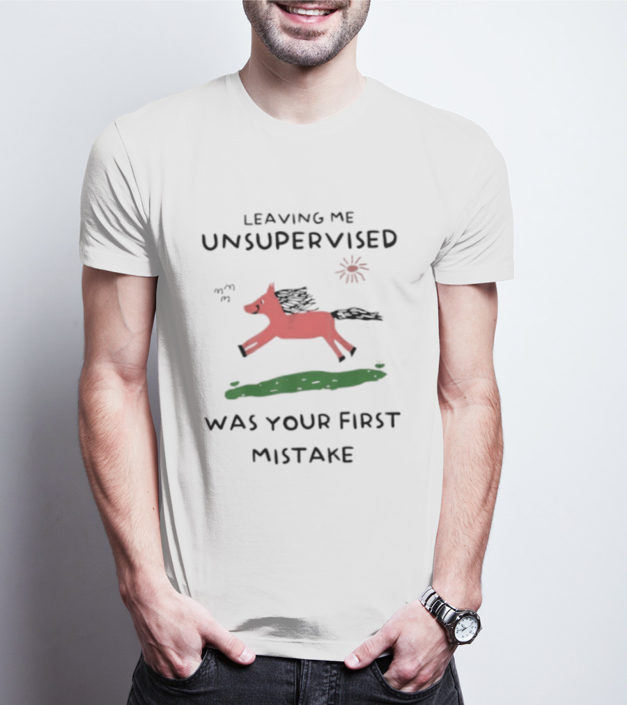 Leaving Me Unsupervised Red Horse Mistake Fun Message T-Shirt
