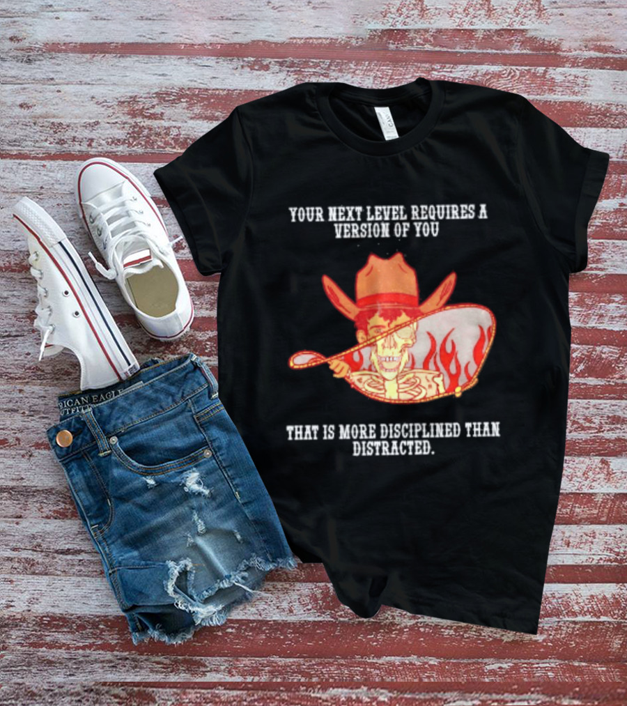 Cowboy Skeleton Your Next Level Requires A Version Of You That Is More Disciplined Than Distracted Flames Mirror Image T-Shirt