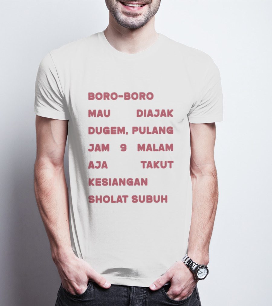 Boro Boro Mau Diajak Dugem Pulang Jam 9 Malam Aja Takut Kesiangan Sholat Subuh Viral Phrase Indonesia T-Shirt