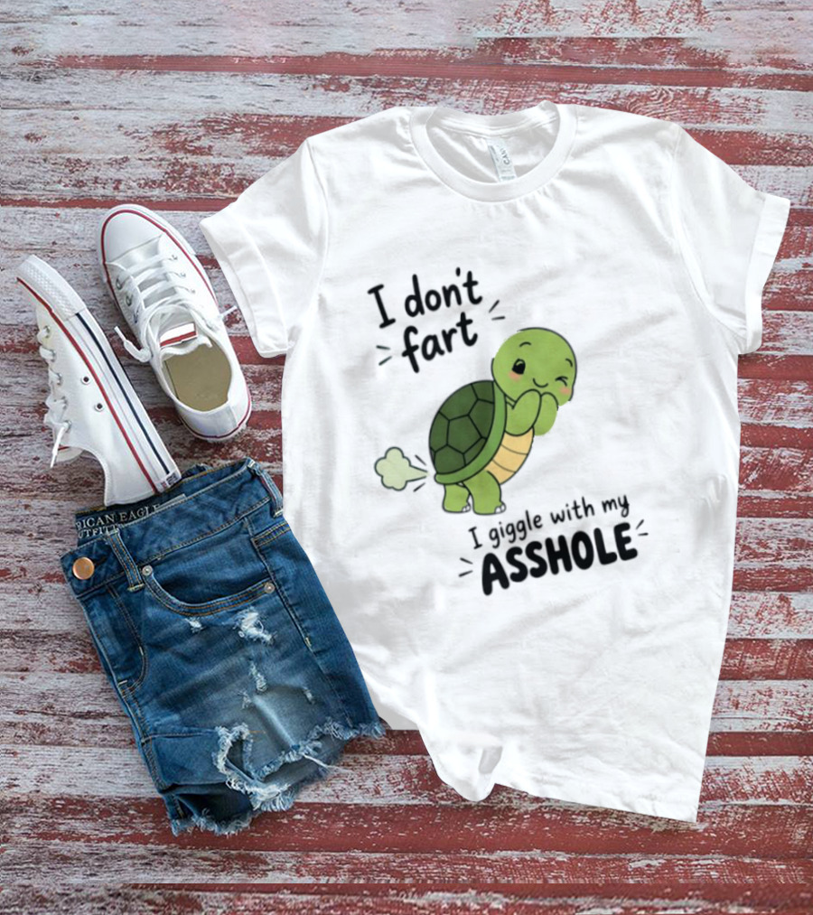 I Don't Fart I Giggle With My Asshole Cute Turtle T-Shirt