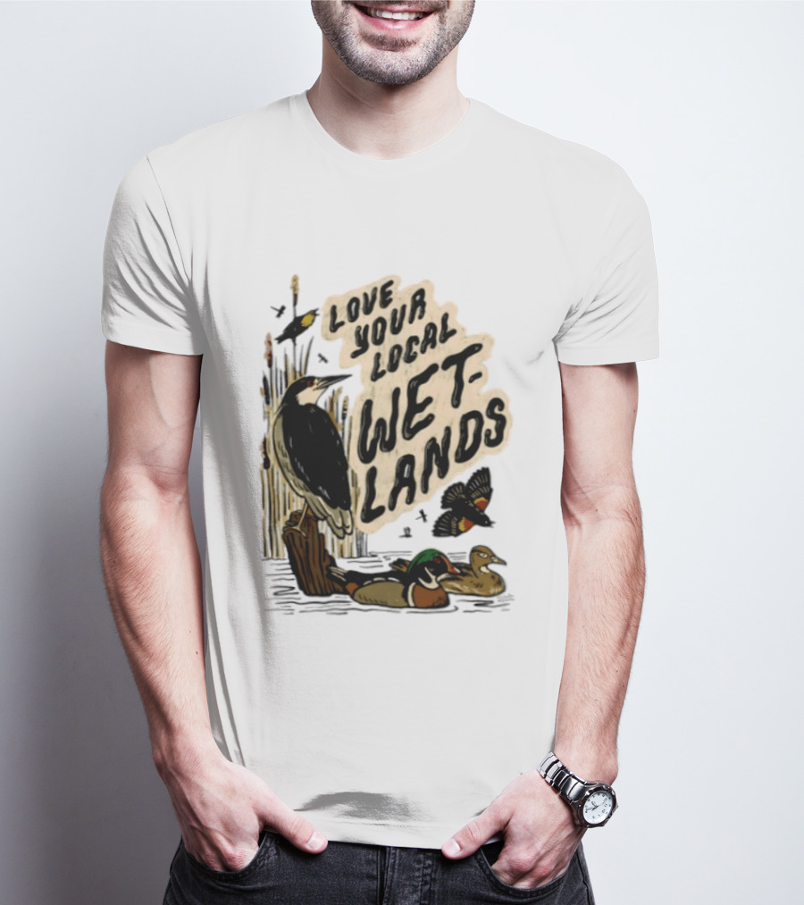 Love Your Local Wetlands Nature Wildlife Heron Duck Bird Conservation T-Shirt