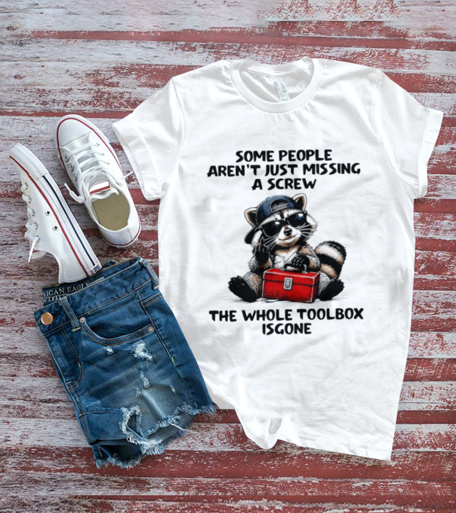 Some People Aren't Just Missing A Screw Raccoon The Whole Toolbox Is Gone T-Shirt