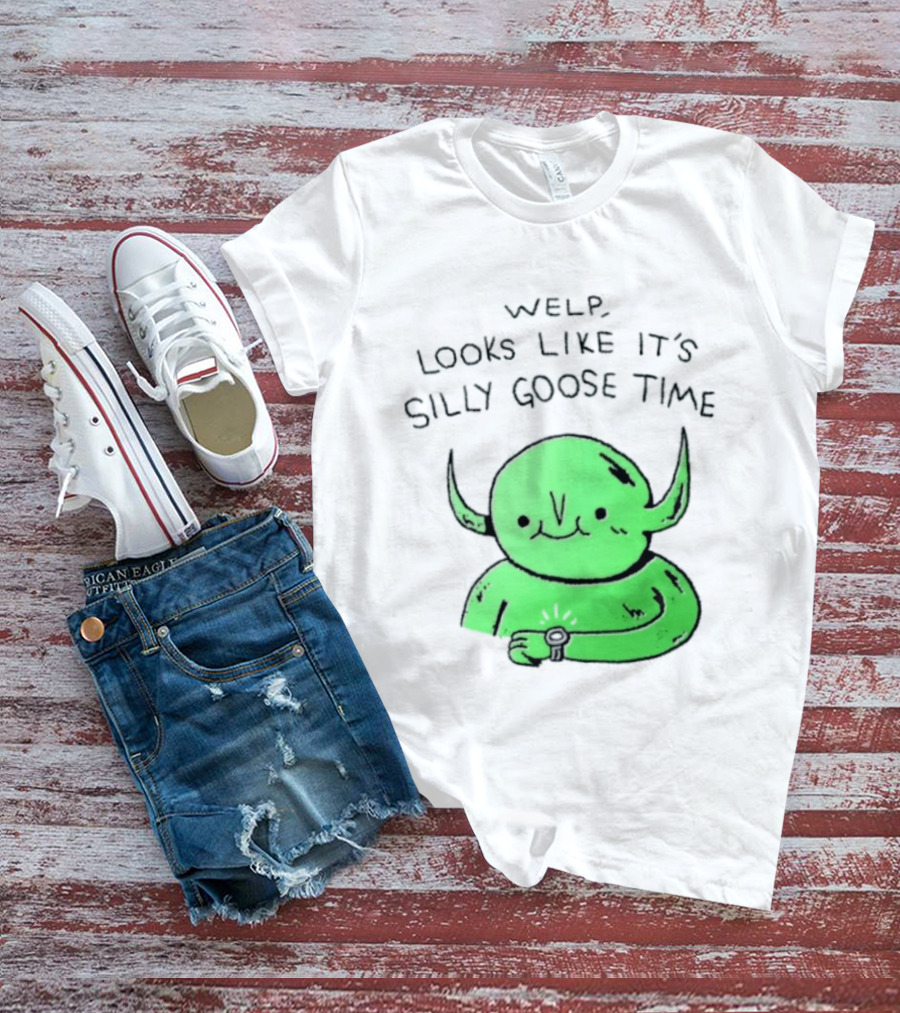 Welp Looks Like It's Silly Goose Time Green Goblin Monster T-Shirt