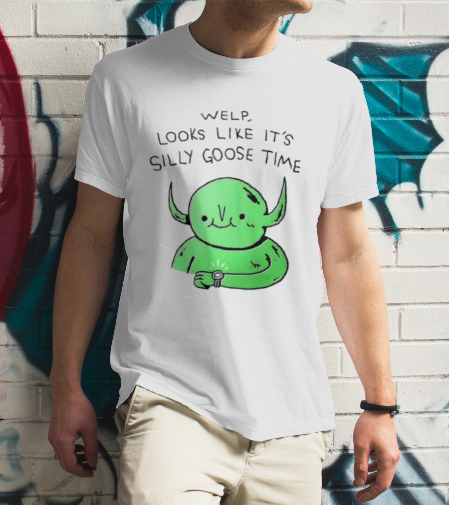 Welp Looks Like It's Silly Goose Time Green Goblin Monster T-Shirt