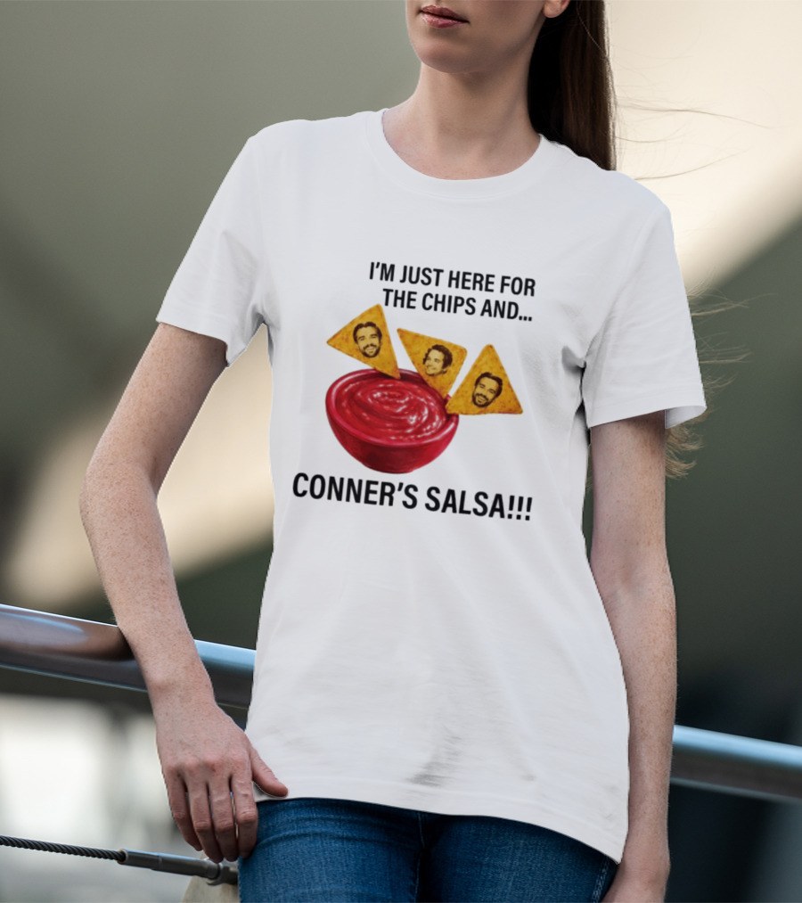 I'm Just Here For The Chips And Conner's Salsa Fun Novelty Phrase T-Shirt