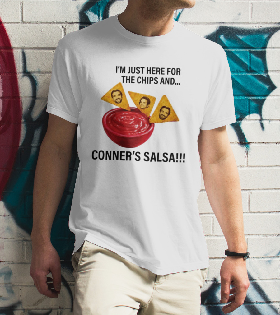I'm Just Here For The Chips And Conner's Salsa Fun Novelty Phrase T-Shirt