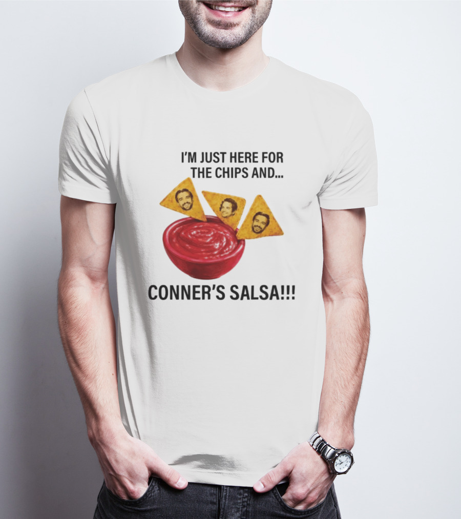 I'm Just Here For The Chips And Conner's Salsa Fun Novelty Phrase T-Shirt