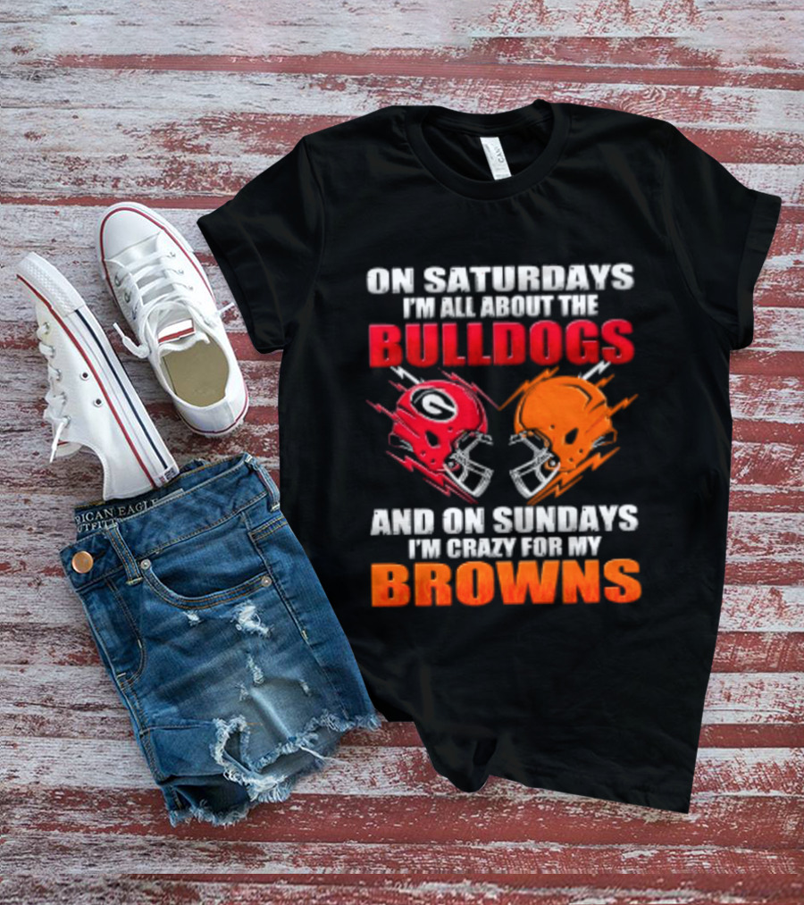 On Saturdays I'm All About The Bulldogs And On Sundays I'm Crazy For My Browns Helmets Football T-Shirt