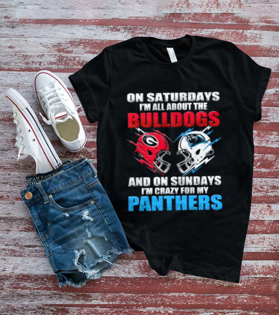 On Saturdays I'm All About The Bulldogs Helmet And On Sundays I'm Crazy For My Panthers Football T-Shirt
