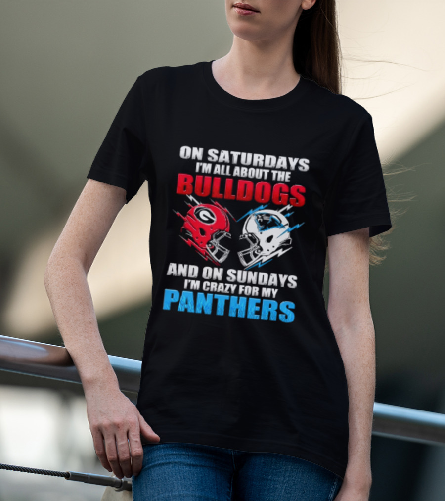 On Saturdays I'm All About The Bulldogs Helmet And On Sundays I'm Crazy For My Panthers Football T-Shirt