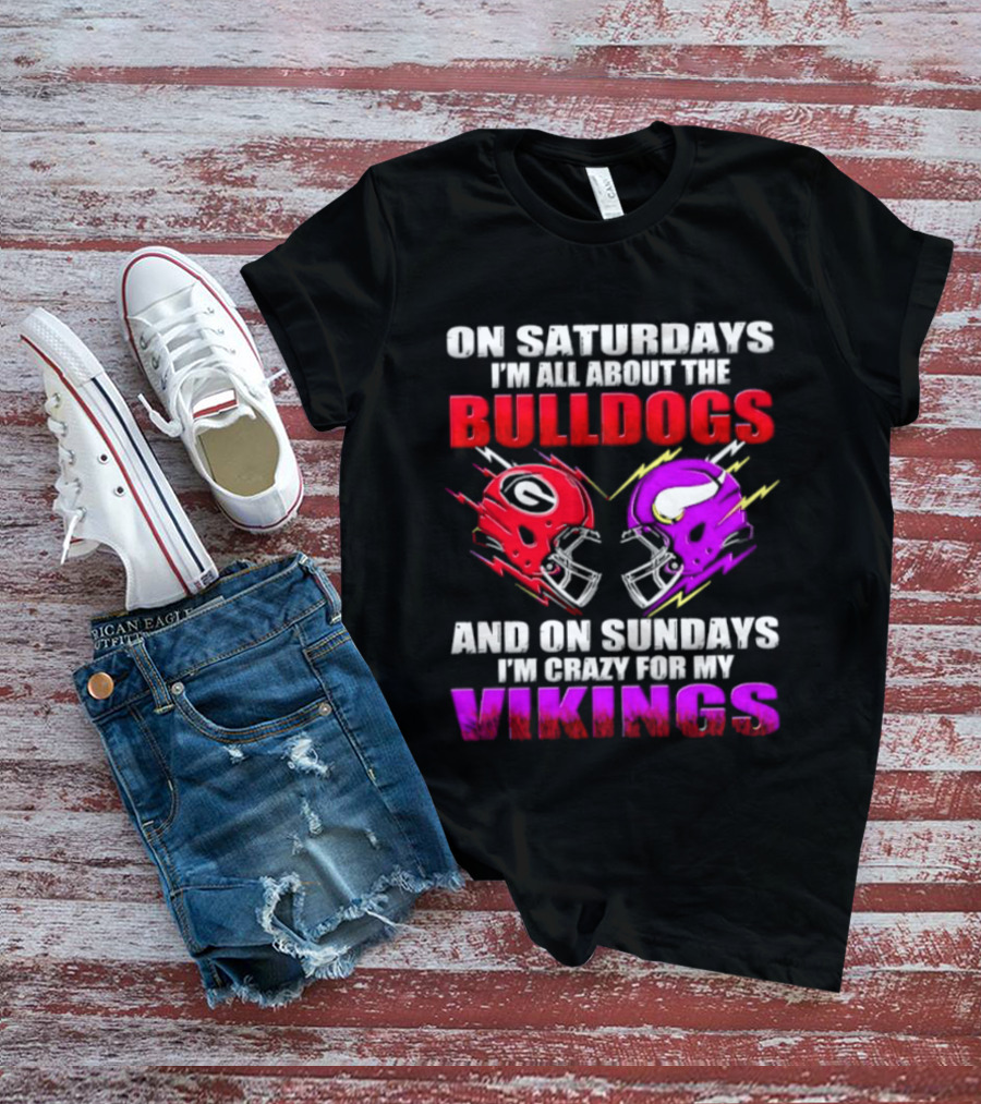 On Saturdays I'm All About The Bulldogs Helmet And On Sundays I'm Crazy For My Vikings Helmet Football T-Shirt