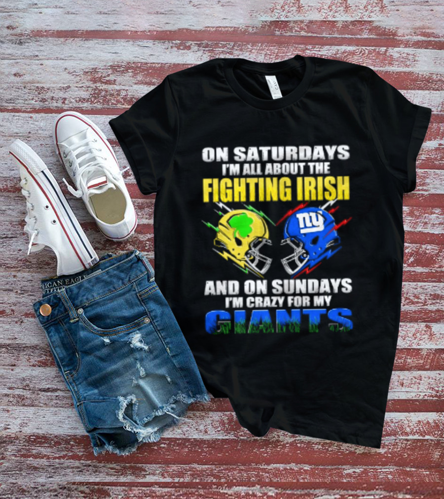 On Saturdays I'm All About The Fighting Irish And On Sundays I'm Crazy For My Giants Helmet T-Shirt