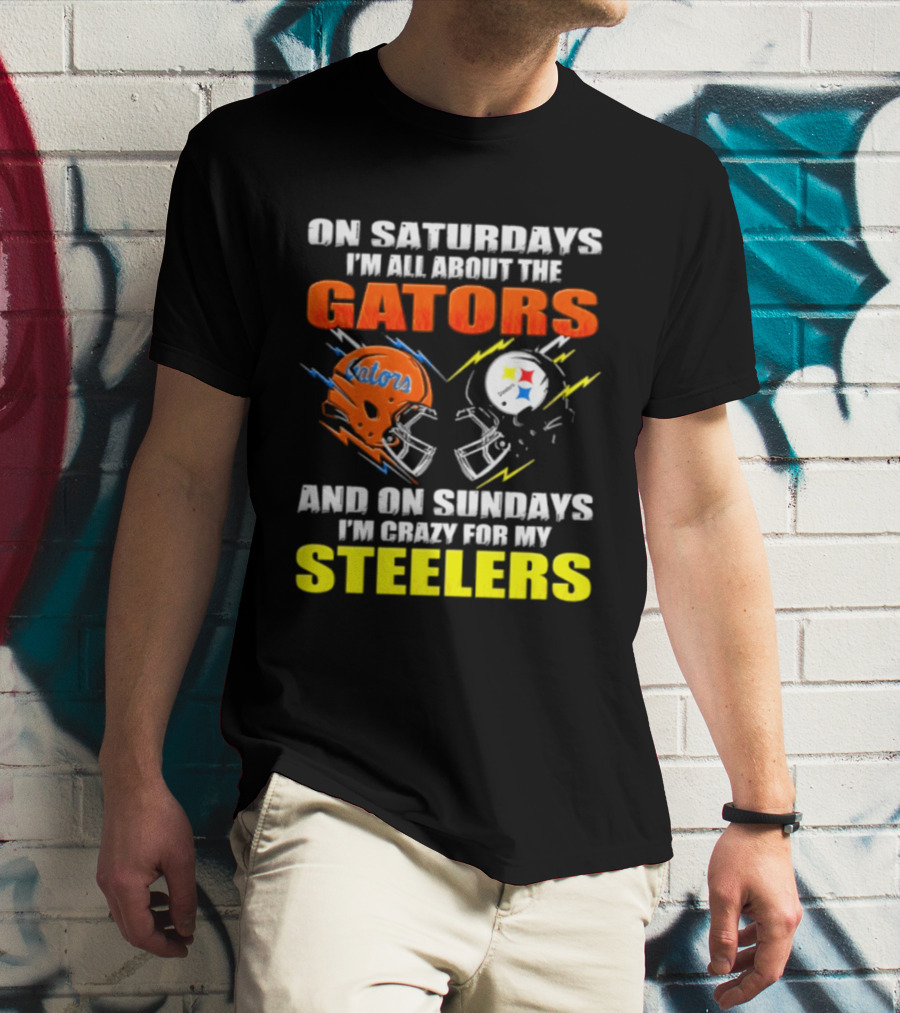 On Saturdays I'm All About The Gators And On Sundays I'm Crazy For My Steelers T-Shirt