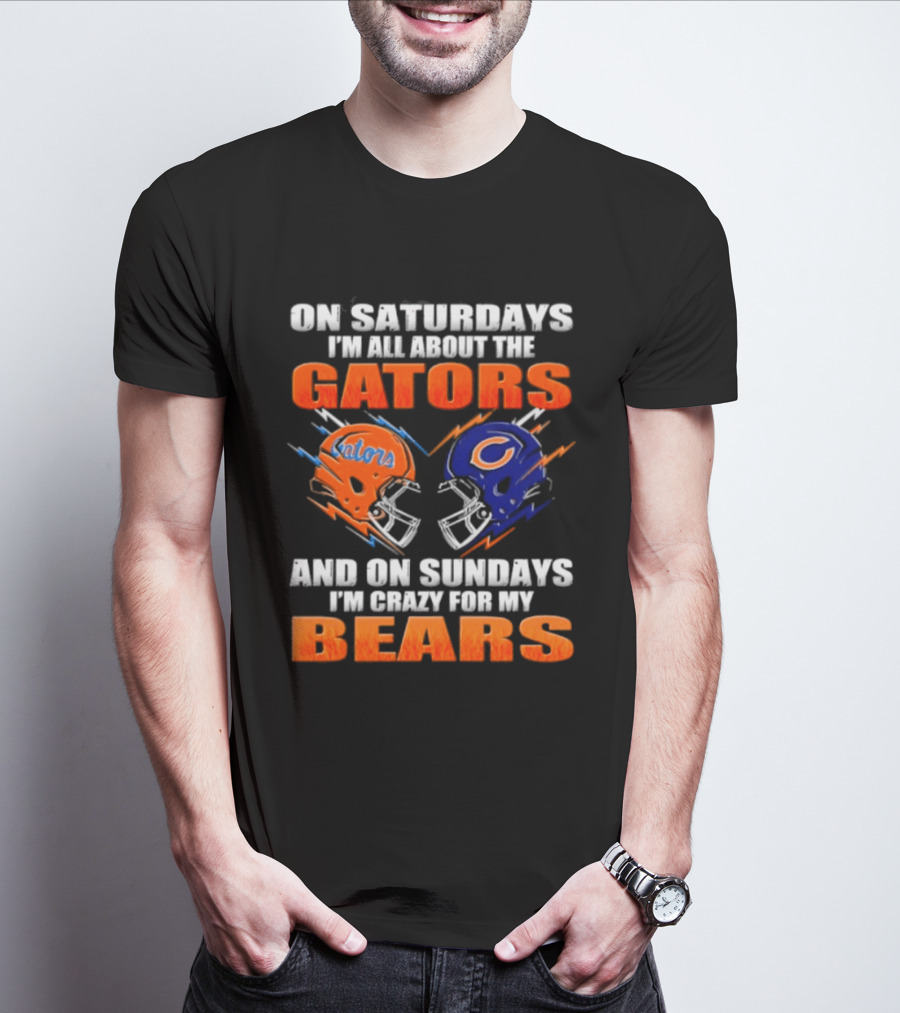On Saturdays I'm All About The Gators And On Sundays I'm Crazy For My Bears T-Shirt