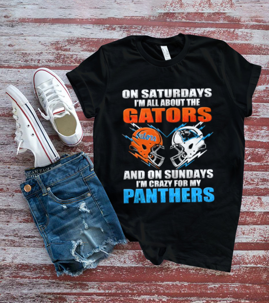On Saturdays I'm All About The Gators And On Sundays I'm Crazy For My Panthers Helmet Football T-Shirt