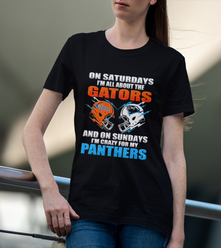 On Saturdays I'm All About The Gators And On Sundays I'm Crazy For My Panthers Helmet Football T-Shirt