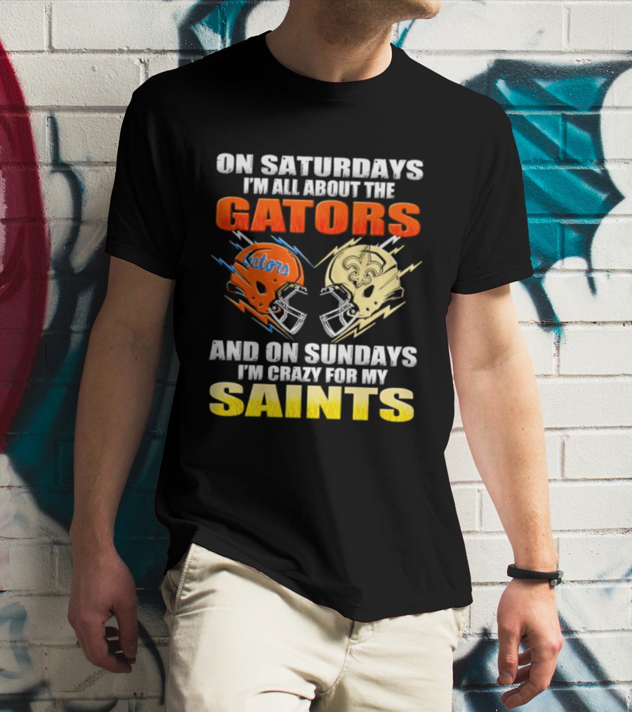 On Saturdays I'm All About The Gators And On Sundays I'm Crazy For My Saints T-Shirt