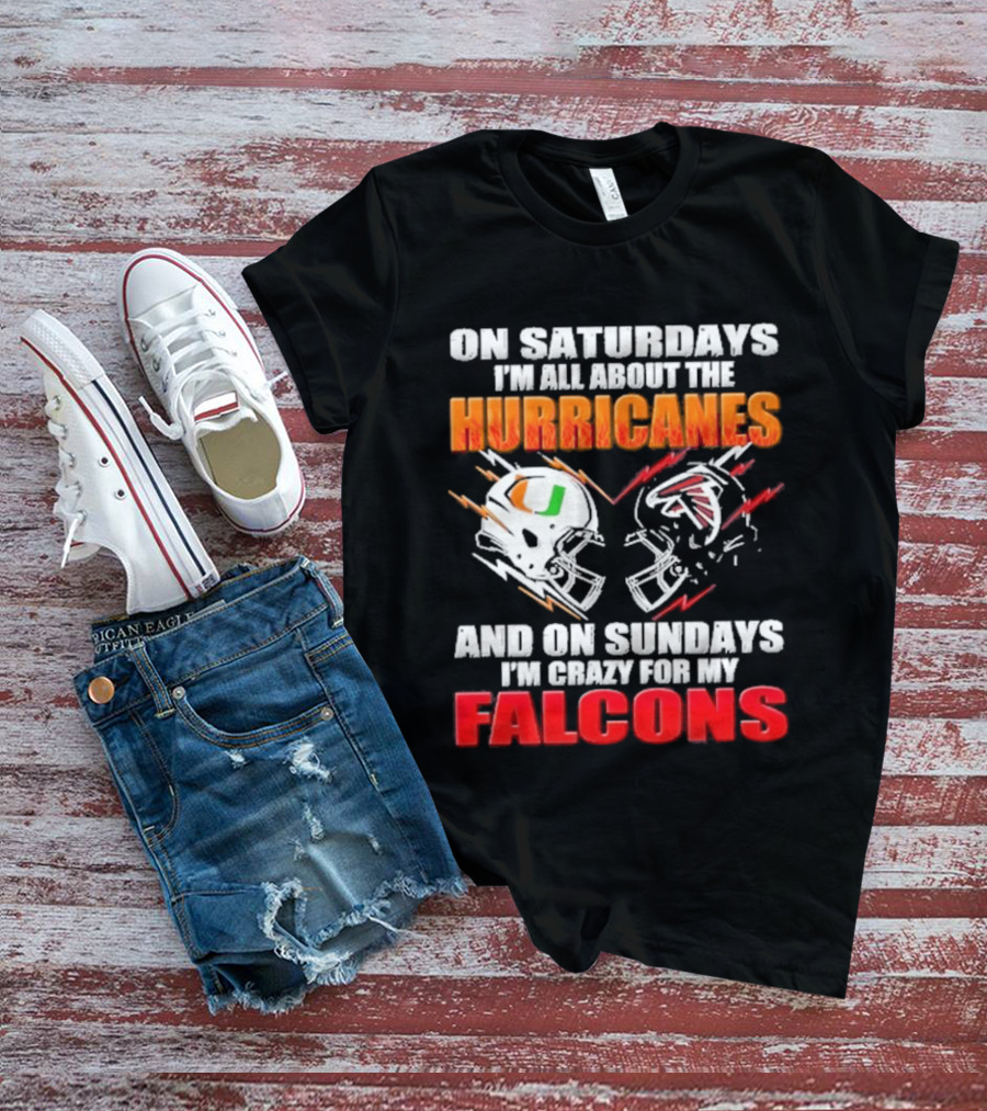 On Saturdays I'm All About The Hurricanes Football Helmet And On Sundays I'm Crazy For My Falcons Football Helmet T-Shirt