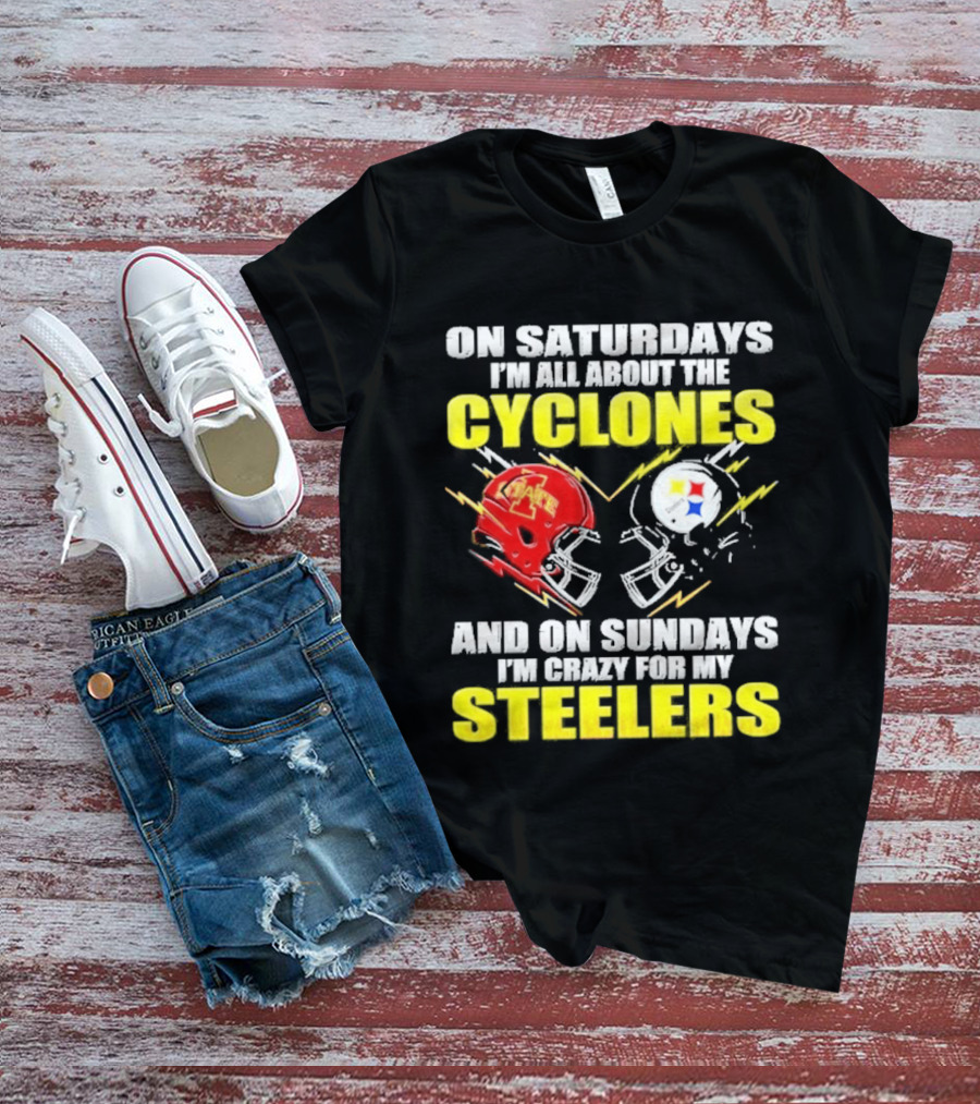 On Saturdays I'm All About The Cyclones Iowa State And On Sundays I'm Crazy For My Steelers Football Helmet T-Shirt