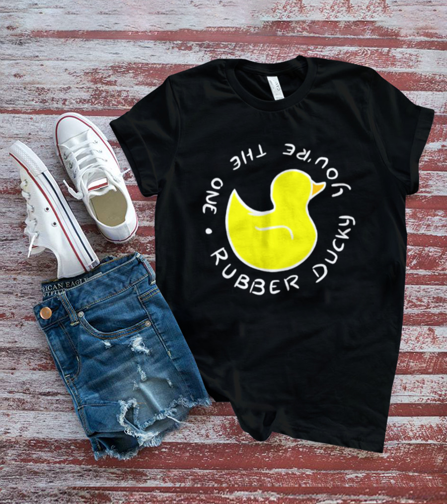 You're The One Rubber Ducky Bath Toy Duck T-Shirt