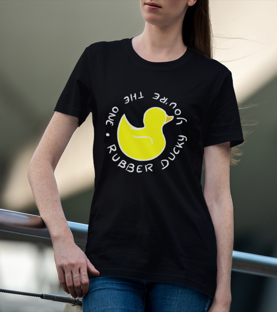 You're The One Rubber Ducky Bath Toy Duck T-Shirt