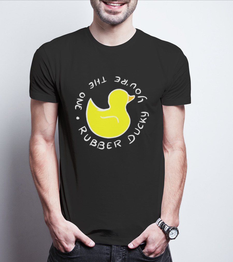 You're The One Rubber Ducky Bath Toy Duck T-Shirt