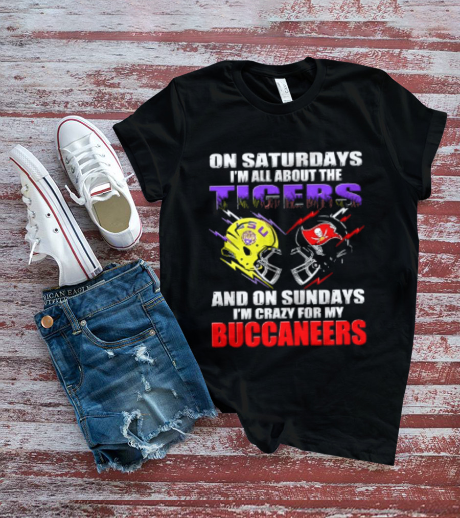 On Saturdays I'm All About The LSU Tigers Helmet And On Sundays I'm Crazy For My Buccaneers Football T-Shirt