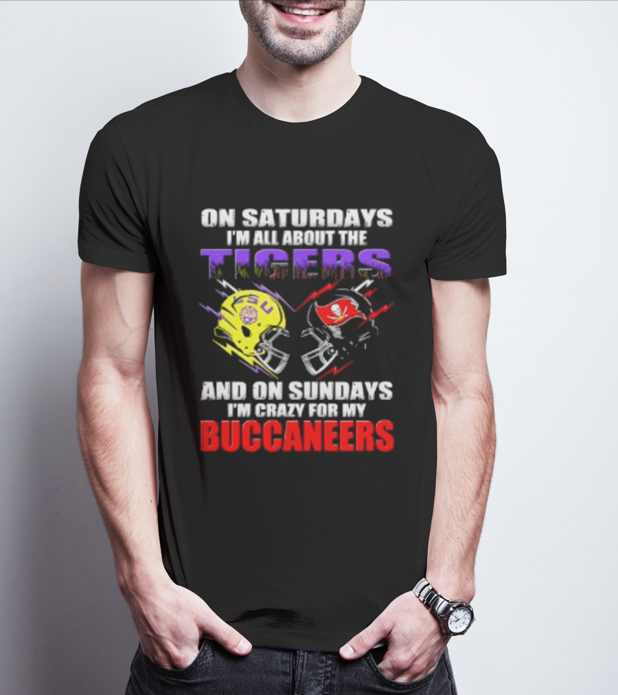 On Saturdays I'm All About The LSU Tigers Helmet And On Sundays I'm Crazy For My Buccaneers Football T-Shirt