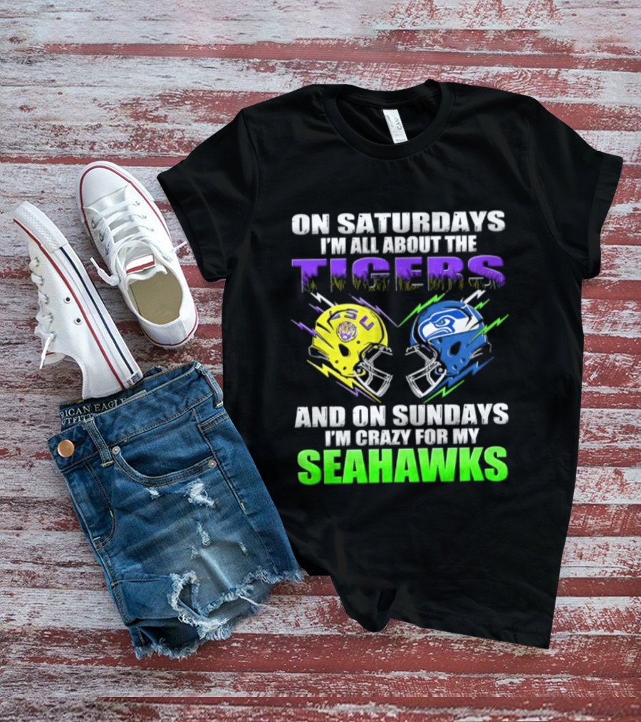 On Saturdays I'm All About The Tigers And On Sundays I'm Crazy For My Seahawks T-Shirt