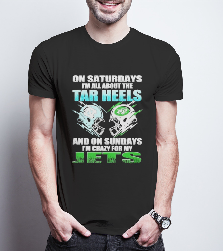 On Saturdays I'm All About The Tar Heels And On Sundays I'm Crazy For My Jets T-Shirt