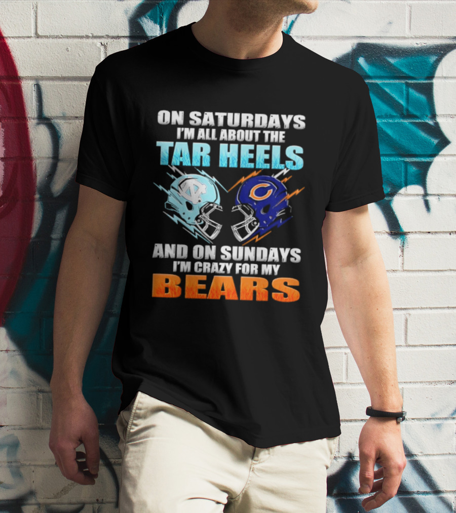 On Saturdays I'm All About The Tar Heels And On Sundays I'm Crazy For My Bears T-Shirt