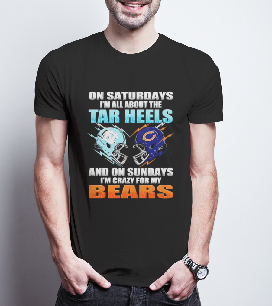 On Saturdays I'm All About The Tar Heels And On Sundays I'm Crazy For My Bears T-Shirt