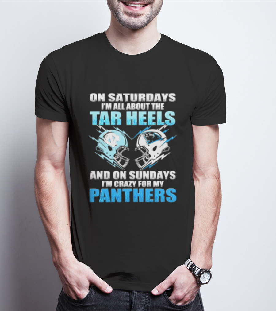 On Saturdays I'm All About The Tar Heels And On Sundays I'm Crazy For My Panthers Helmet Football T-Shirt